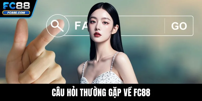 Câu hỏi thường gặp về FC88