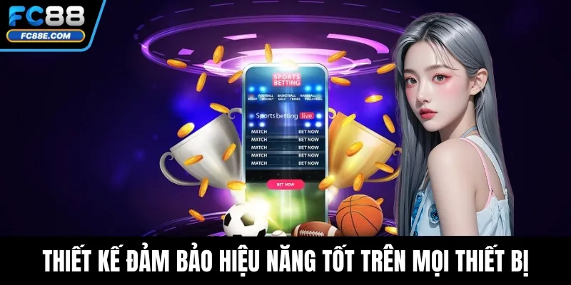 Thiết kế đảm bảo hiệu năng tốt trên mọi thiết bị