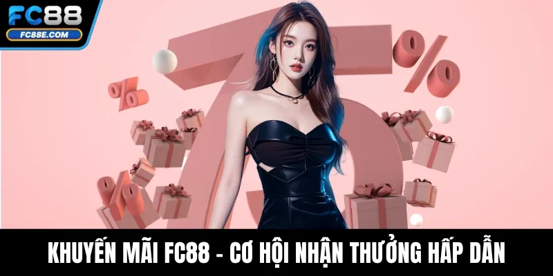 Khuyến Mãi FC88 – Cơ Hội Nhận Thưởng Hấp Dẫn Mỗi Ngày